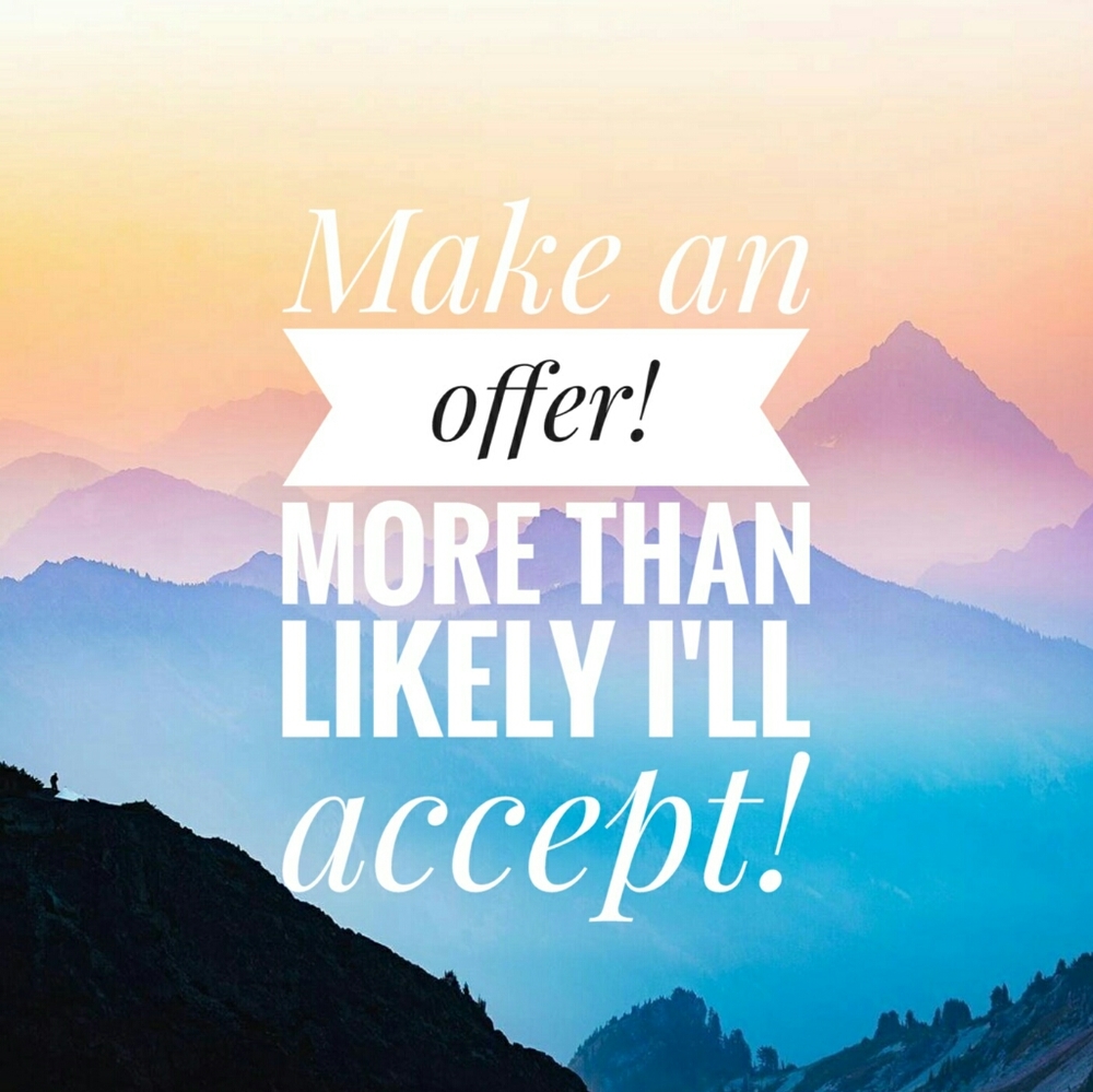 Make an offer, I usually accept!